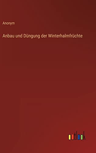 Anbau und Düngung der Winterhalmfrüchte