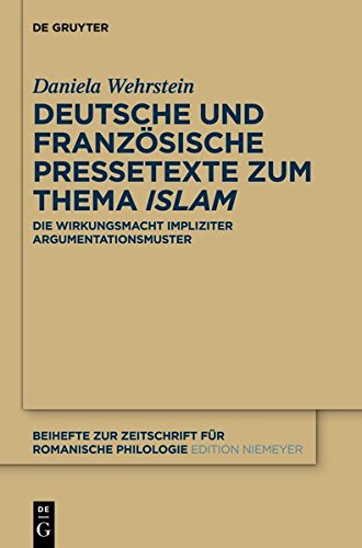 Deutsche und französische Pressetexte zum Thema 'Islam': Die Wirkungsmacht impliziter Argumentationsmuster (Beihefte zur Zeitschrift für romanische Philologie, Band 378)