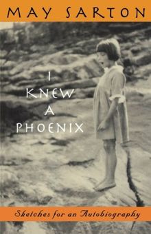 I Knew A Phoenix: Sketches for an Autobiography