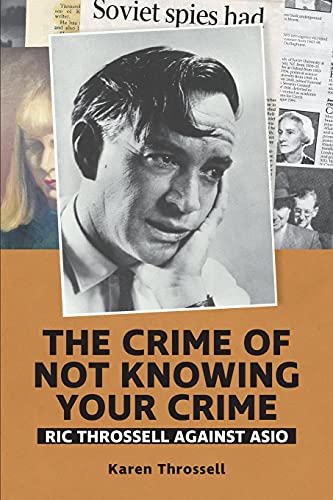 The crime of not knowing your crime: Ric Throssell against ASIO (Red Swan, Band 3)