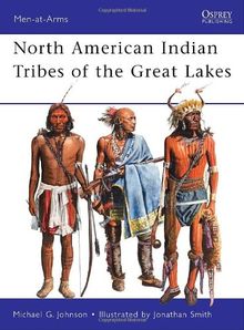 North American Indian Tribes of the Great Lakes (Men-at-Arms, Band 467)