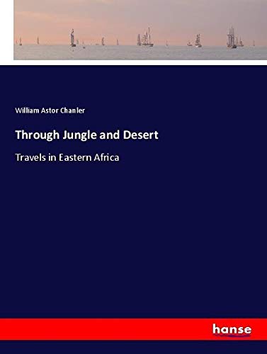 Through Jungle and Desert: Travels in Eastern Africa