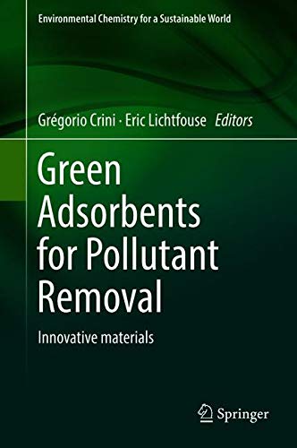 Green Adsorbents for Pollutant Removal: Innovative materials (Environmental Chemistry for a Sustainable World, Band 19)