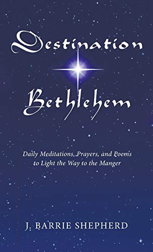 Destination Bethlehem: Daily Meditations, Prayers, and Poems to Light the Way to the Manger