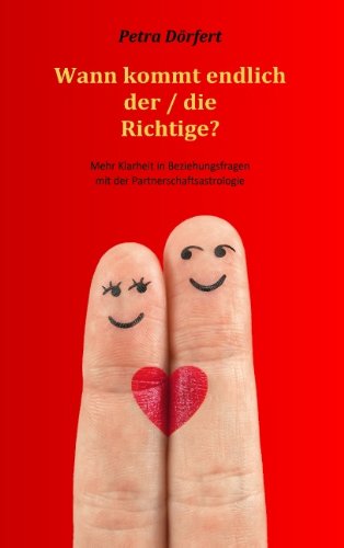 Wann kommt endlich der / die Richtige?: Mehr Klarheit in Beziehungsfragen mit der Partnerschaftsastrologie