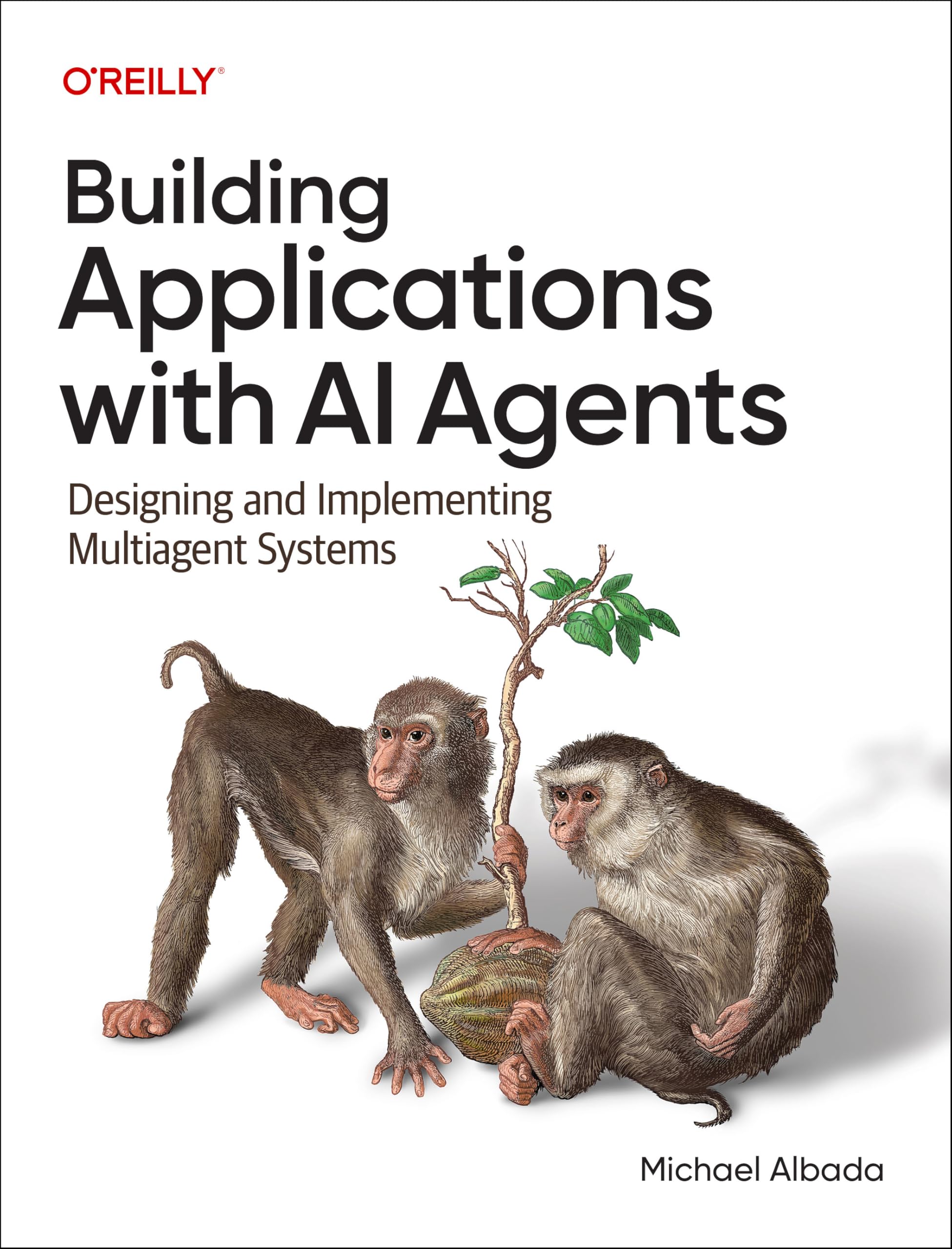 Michael Albada Building Applications With Ai Agents, Designing And Implementing Multi-Agent Systems