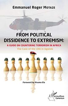 From political dissidence to extremism : a guide on countering terrorism in Africa: The Case of the LRA in Uganda