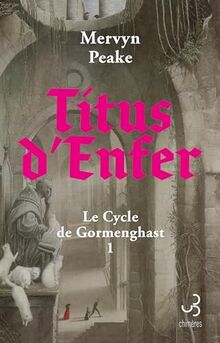 Le cycle de Gormenghast. Vol. 1. Titus d'enfer