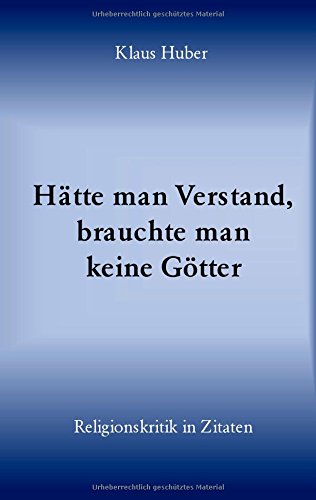 Hätte man Verstand, brauchte man keine Götter: Religionskritik in Zitaten