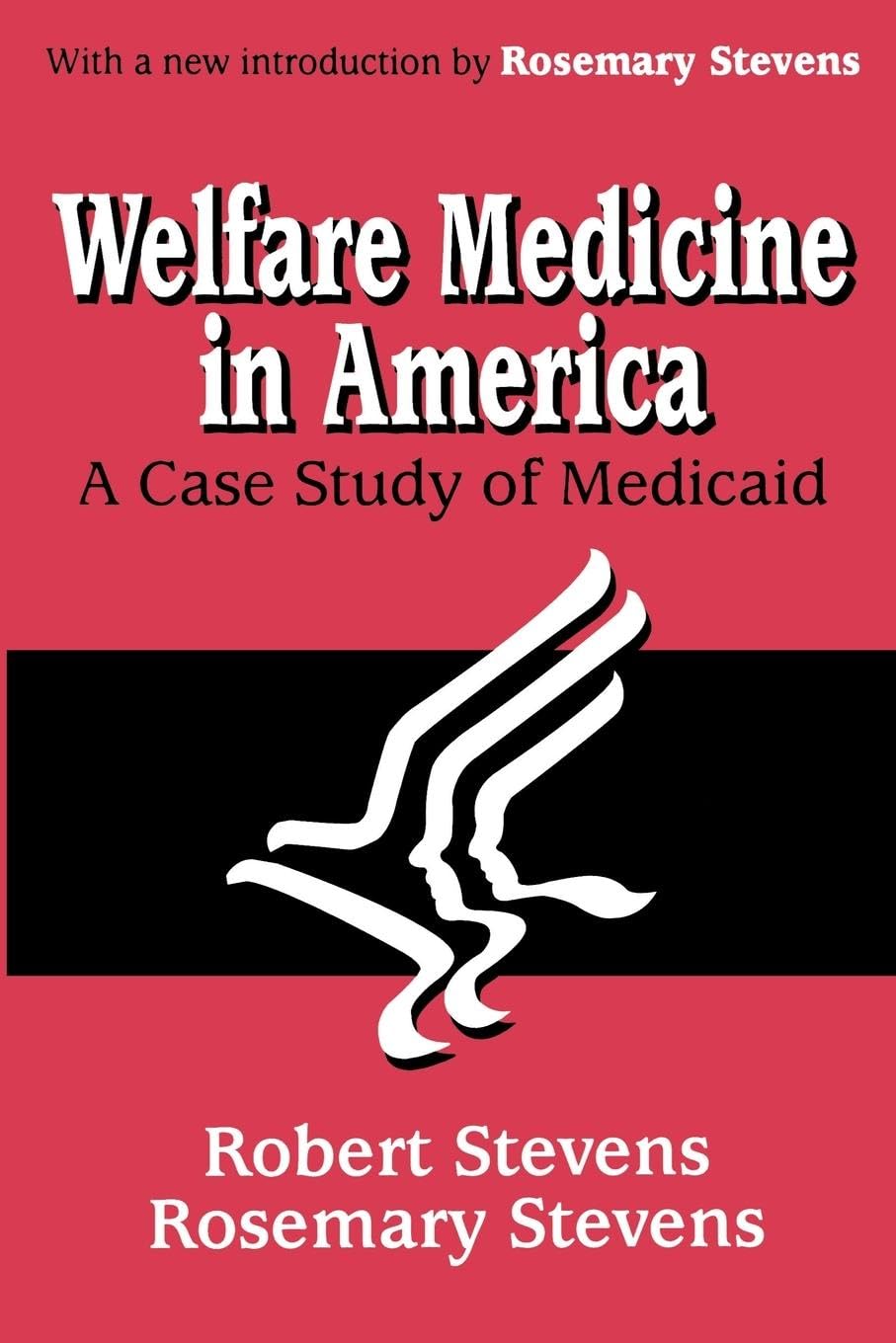Welfare Medicine in America: A Case Study of Medicaid