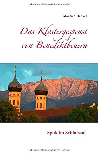 Das Klostergespenst von Benediktbeuern: Spuk im Schlafsaal