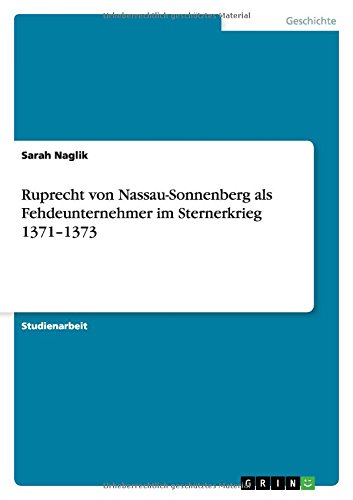 Ruprecht von Nassau-Sonnenberg als Fehdeunternehmer im Sternerkrieg 1371-1373