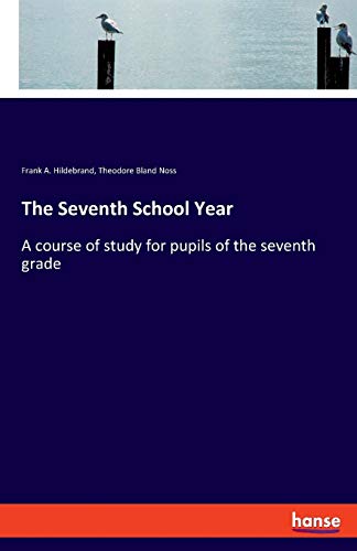 The Seventh School Year: A course of study for pupils of the seventh grade