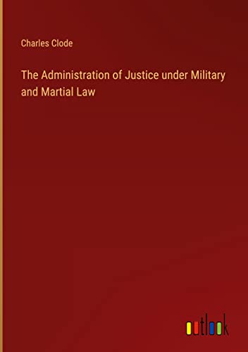 The Administration of Justice under Military and Martial Law
