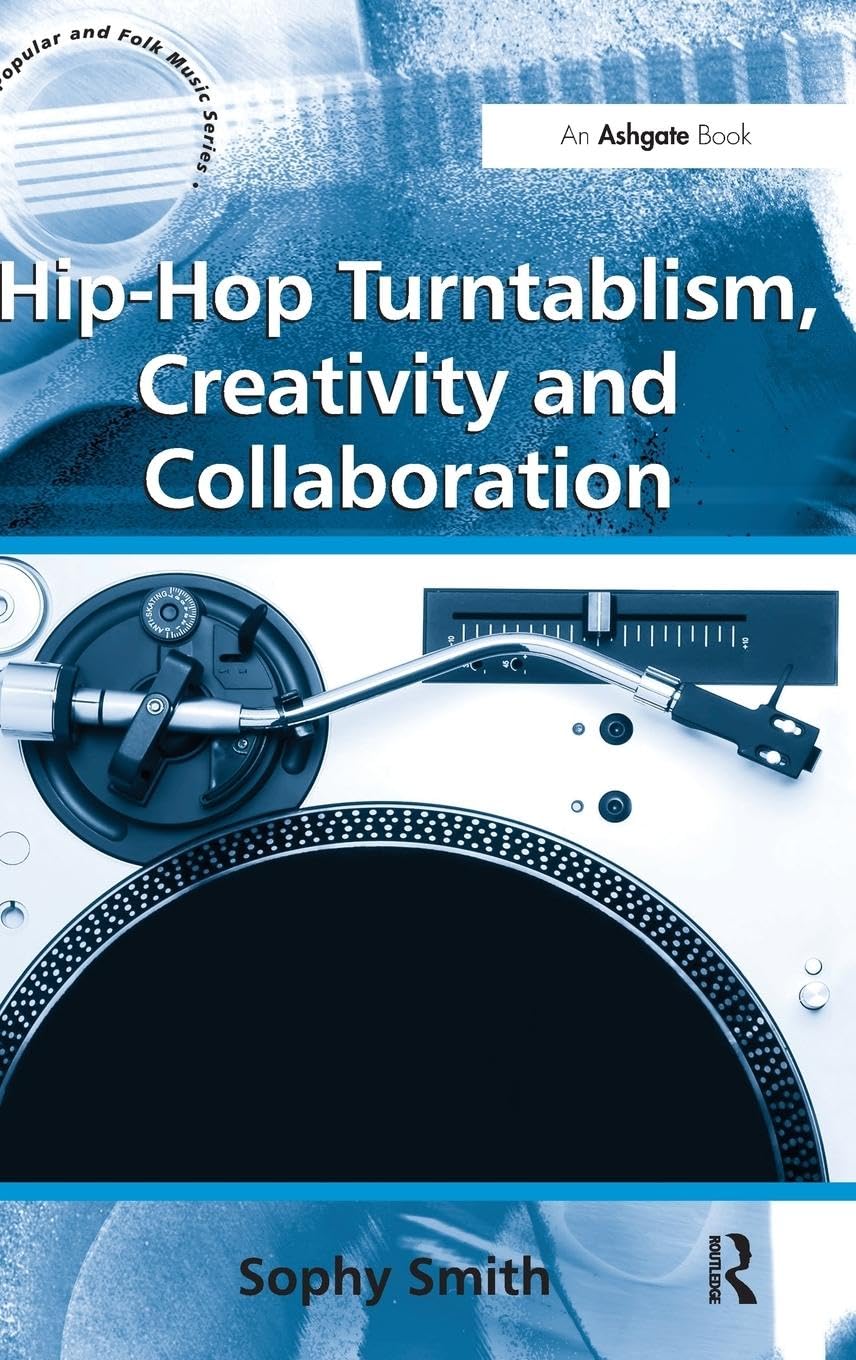 Hip-Hop Turntablism, Creativity and Collaboration (Ashgate Popular and Folk Music)