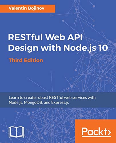 RESTful Web API Design with Node.js 10: Learn to create robust RESTful web services with Node.js, MongoDB, and Express.js, 3rd Edition (English Edition)