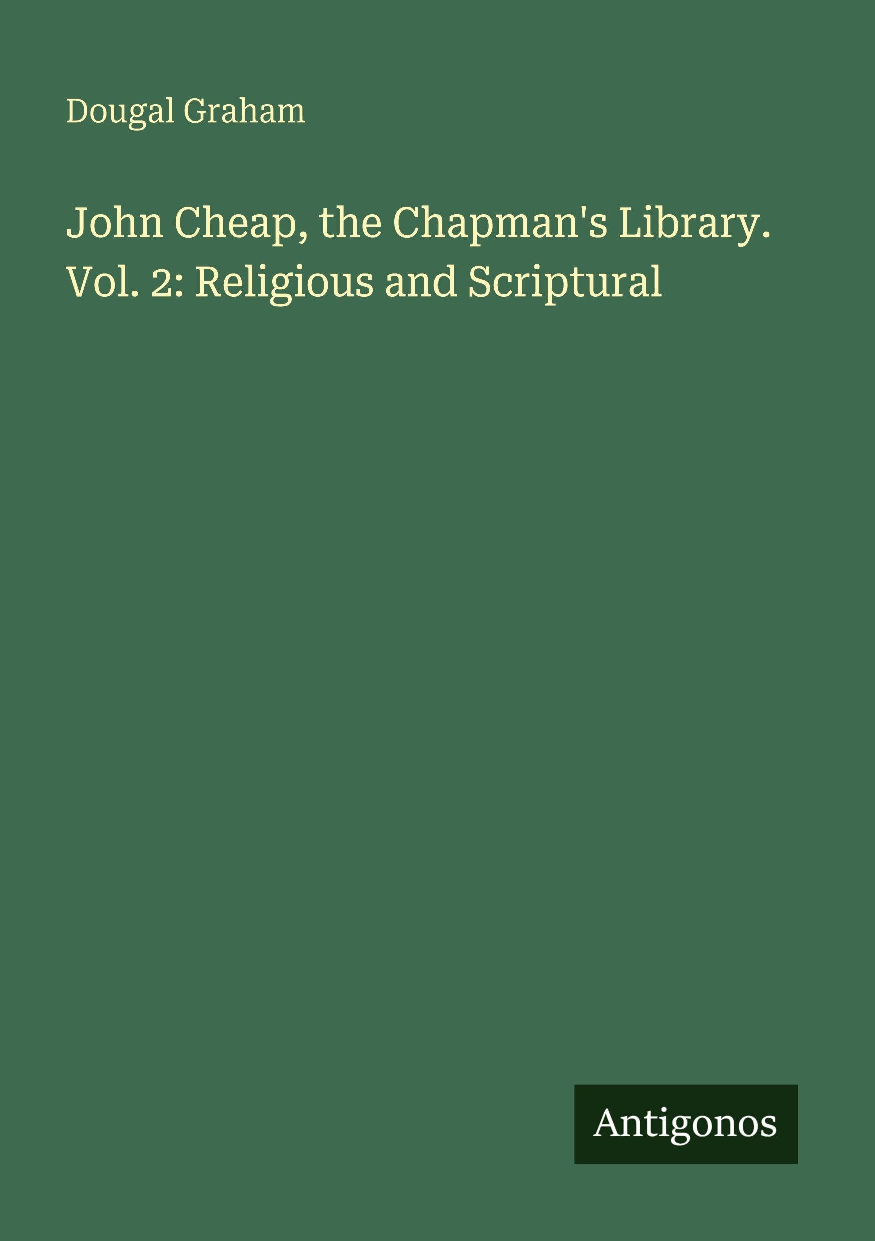 John Cheap, the Chapman's Library. Vol. 2: Religious and Scriptural