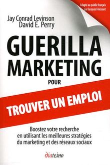 Guérilla marketing pour trouver un emploi : boostez votre recherche en utilisant les meilleures stratégies du marketing et des réseaux sociaux