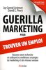 Guerilla Marketing pour trouver un emploi. Boostez votre recherche en utilisant les meilleures stratégies du marketing et des réseaux sociaux