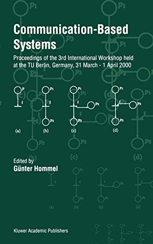 Communication-Based Systems: Proceeding of the 3rd International Workshop held at the TU Berlin, Germany, 31 March – 1 April 2000