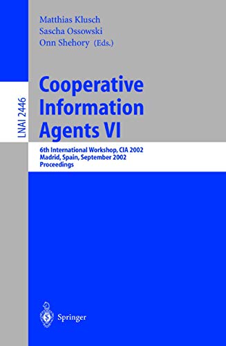 Cooperative Information Agents VI: 6th International Workshop, Cia 2002 Madrid, Spain, September 2002 Proceedings: 6th International Workshop, CIA ... Notes in Computer Science (2446), Band 2446)