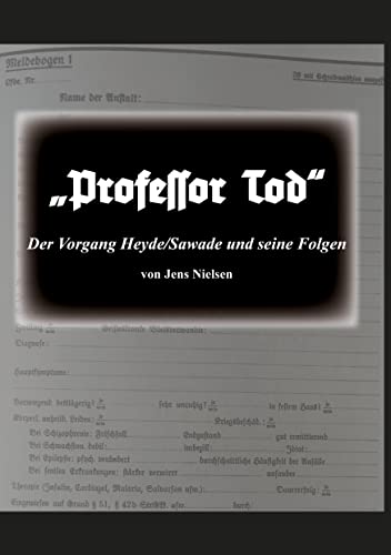 Professor Tod: Der Vorgang Heyde/Sawade und seine Folgen