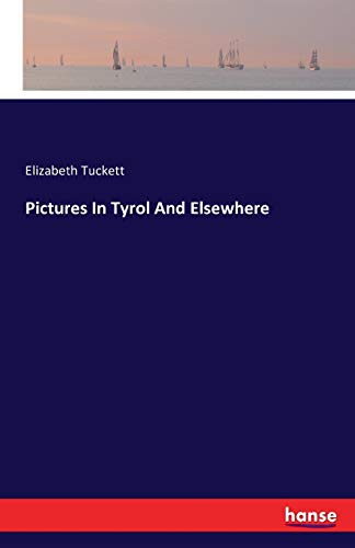 Pictures In Tyrol And Elsewhere - Elizabeth Tuckett Kartoniert (TB)
