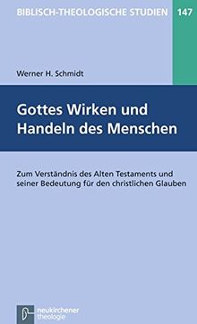 Gottes Wirken und Handeln des Menschen: Zum Verständnis des Alten Testaments und seiner Bedeutung für den christlichen Glauben (Biblisch-Theologische Studien)