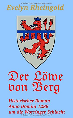 Der Löwe von Berg: Historischer Roman Anno Domini 1288 um die Worringer Schlacht (Burgenreihe)