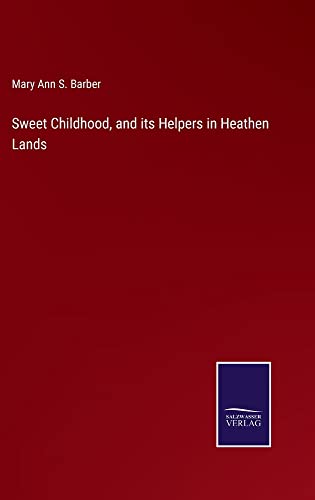 Sweet Childhood, and its Helpers in Heathen Lands