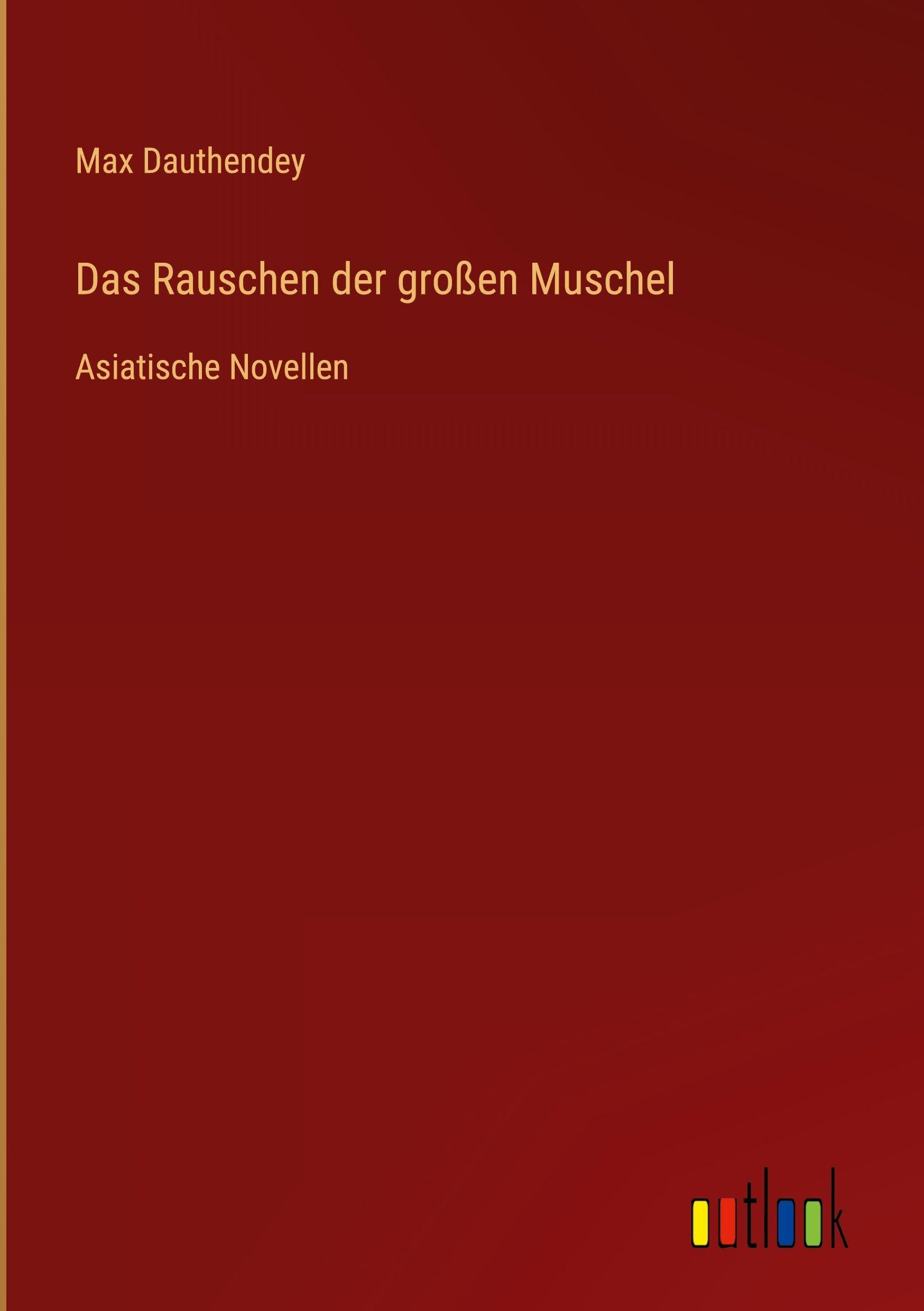 Das Rauschen der großen Muschel: Asiatische Novellen