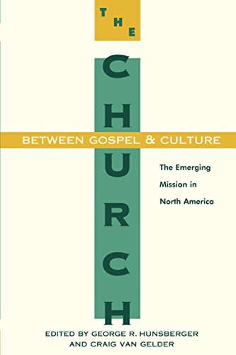 The Church Between Gospel and Culture: The Emerging Mission in North America: Emerging Missionary Form of the Church (Gospel & Our Culture)