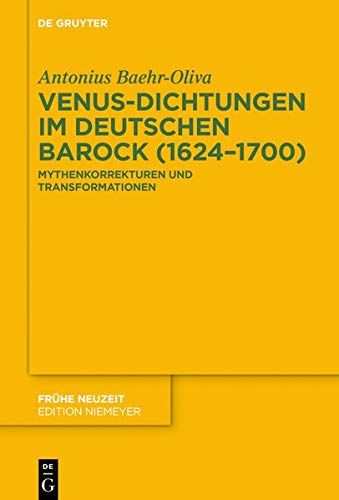 Venus-Dichtungen im deutschen Barock (1624–1700): Mythenkorrekturen und Transformationen (Frühe Neuzeit, Band 236)