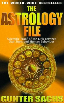 The Astrology File: Scientific Proof of the Link Between Star Signs and Human Behavior: Scientific Proof of the Link Between the Star Signs and Human Behaviour