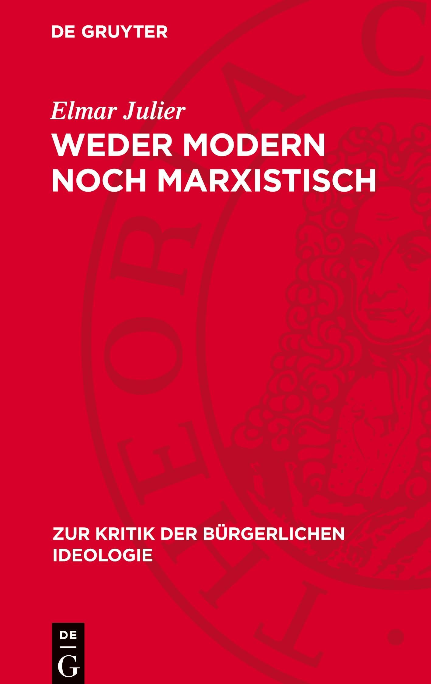 Weder modern noch marxistisch: Zur Marx-Interpretation des heutigen Revisionismus (Zur Kritik der bürgerlichen Ideologie, 35)