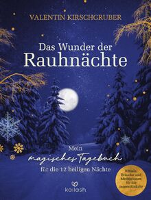 Das Wunder der Rauhnächte: Mein magisches Tagebuch für die 12 heiligen Nächte - Rituale, Bräuche und Meditationen für die innere Einkehr