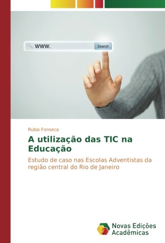 A utilização das TIC na Educação: Estudo de caso nas Escolas Adventistas da região central do Rio de Janeiro