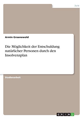 Die Möglichkeit der Entschuldung natürlicher Personen durch den Insolvenzplan