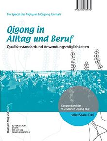 Qigong in Alltag und Beruf: Qualitätsstandard und Anwendungsmöglichkeiten - Kongressband der 9. Deutschen Qigong-Tage 2010 in Halle/Saale