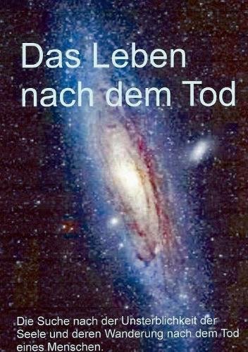 Das Leben nach dem Tod: Die Suche nach der Unsterblichkeit der Seele und denen Wanderung nach dem Tod des eines Menschen