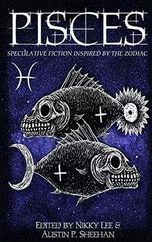 Pisces: Speculative Fiction Inspired by the Zodiac