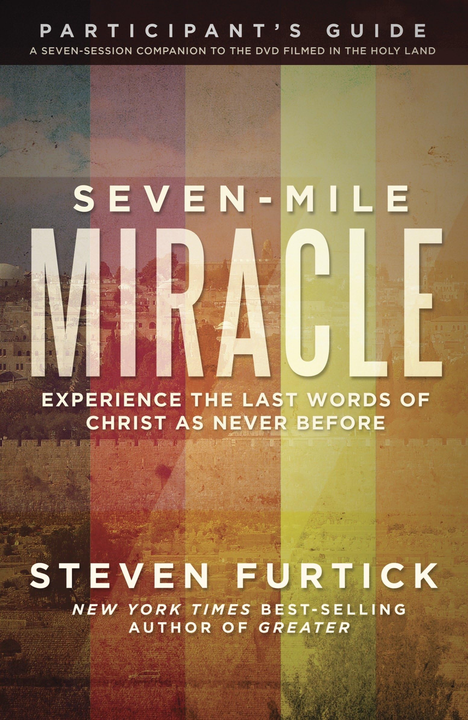 Seven-Mile Miracle Participant's Guide: Experience the Last Words of Christ As Never Before (Seven-mile Miracle Series)