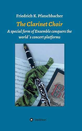 The Clarinet Choir: A special form of Ensemble conquers the world`s concert platforms