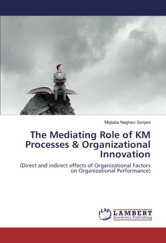 The Mediating Role of KM Processes & Organizational Innovation: (Direct and indirect effects of Organizational Factors on Organizational Performance)