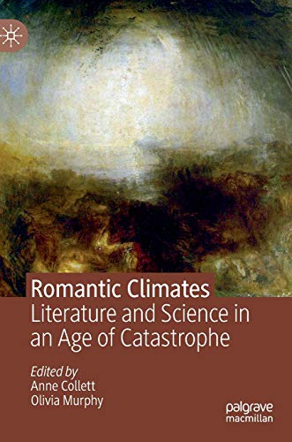 Romantic Climates: Literature and Science in an Age of Catastrophe