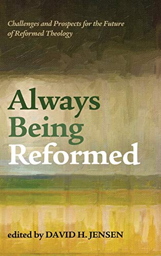 Always Being Reformed: Challenges and Prospects for the Future of Reformed Theology