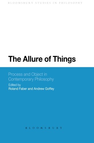 The Allure of Things: Process and Object in Contemporary Philosophy (Bloomsbury Studies in Philosophy)