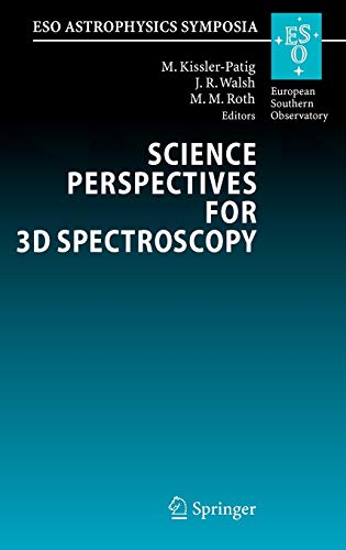 Science Perspectives for 3D Spectroscopy: Proceedings of the ESO Workshop held in Garching, Germany, 10-14 October 2005 (ESO Astrophysics Symposia)