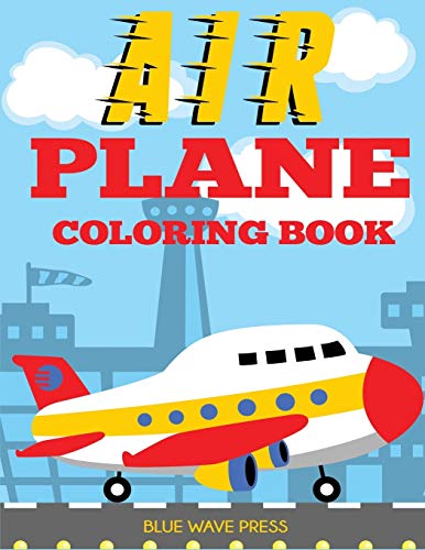 Blue Wave Press Airplane Coloring Book, Big Coloring Book For Toddlers And Kids Who Love Airplanes