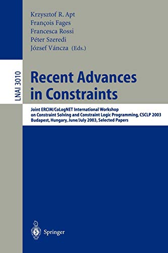Recent Advances in Constraints: Joint ERCIM/CoLogNET International Workshop on Constraint Solving and Constraint Logic Programming, CSCLP 2003, ... Notes in Computer Science, 3010, Band 3010)